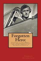 Forgotten Hero: The Story of Jack Manch, Thirty Seconds Over Tokyo and the Self-Sacrifice of an American Warrior 1493501844 Book Cover