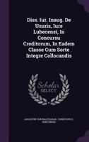 Diss. Iur. Inaug. de Usuris, Iure Lubecensi, in Concursu Creditorum, in Eadem Classe Cum Sorte Integre Collocandis 1276719191 Book Cover