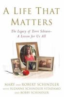 A Life That Matters: The Legacy of Terri Schiavo -- A Lesson for Us All 0446579874 Book Cover