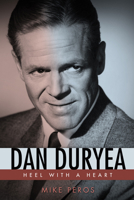 Dan Duryea: Heel with a Heart 1496830733 Book Cover