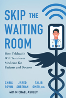 Skip the Waiting Room: How Telehealth Will Transform Medicine for Patients and Doctors 1639081054 Book Cover