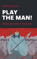 Play the Man!: The Masculine Imperative in the Bible 1907534903 Book Cover