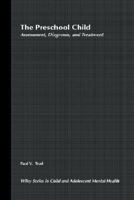 The Preschool Child: Assessment, Diagnosis, and Treatment (Wiley Series in Child Mental Health) 0471617571 Book Cover