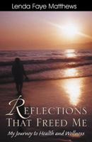 Reflections That Freed Me: My Journey to Health and Wellness 0741433222 Book Cover