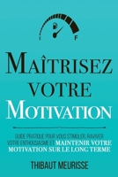 Maîtrisez votre motivation: Guide pratique pour vous stimuler, raviver votre enthousiasme et maintenir votre motivation sur le long terme B0CQ2M2NGF Book Cover