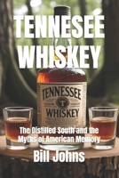 Tennesee Whiskey: The Distilled South and the Myths of American Memory B0FG2BJKD1 Book Cover