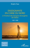 Enseignante en Chine du Nord: à l'Institut des langues étrangères de Dalian 1997-1998 1997-1998 (Populations Et Trajectoires) (French Edition) 2343216576 Book Cover