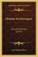 Histoire De Perruques: Ou L’On Fait Voir (1779) 1104762994 Book Cover