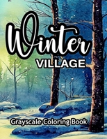 Winter Village Grayscale Coloring Book: An adult coloring book with lovely pictures to color. B0BPW5H2QT Book Cover