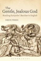 The Gentle, Jealous God: Reading Euripides' Bacchae in English 1350066850 Book Cover