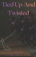 Tied Up And Twisted: A Lynx Origin Story B0GNL4LWMM Book Cover
