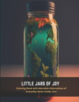 Little Jars of Joy: Coloring Book with Adorable Illustrations of Everyday Items Inside Jars B0C4MW6CDN Book Cover