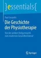 Die Geschichte Der Physiotherapie: Von Der Antiken Heilgymnastik Zum Modernen Gesundheitsberuf 3658236043 Book Cover