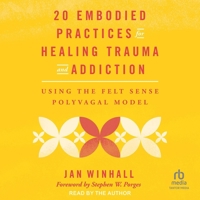20 Embodied Practices for Healing Trauma and Addiction: Using the Felt Sense Polyvagal Model B0F419X7GY Book Cover