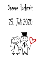 Unsere Hochzeit - 23. Juli 2020: Hochzeitsplaner, Weddingplaner, Hochzeitscheckliste, Jahrestag, Hochzeitsdatum - Individuelles Geschenk f�r Braut, Trauzeugen, Trauzeugin und Brautpaare 1712430602 Book Cover