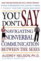 You Don't Say: Navigating Nonverbal Communication Between the Sexes 0735203474 Book Cover