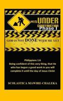 Under His Construction Phase 1: God Is Not Done with Me Yet 1533320179 Book Cover