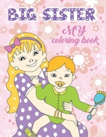 My big sister coloring book: Perfect gift for little girls for celebrating the arrival of new baby sibling B08S534R4X Book Cover