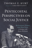 Pentecostal Perspectives on Social Justice: Rationale, Form, and Practice. A Dialogue with Jurgen Moltmann B0FD4CJPB8 Book Cover