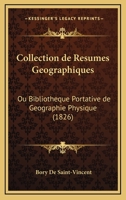 Collection De Resumes Geographiques: Ou Bibliotheque Portative De Geographie Physique (1826) 1161036210 Book Cover