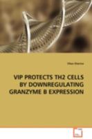 VIP PROTECTS TH2 CELLS BY DOWNREGULATING GRANZYME B EXPRESSION 3836488256 Book Cover