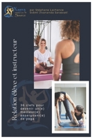 Relation élève et instructeur: 36 clefs pour devenir un(e) meilleur(e) enseignant(e) de yoga (French Edition) 2981341383 Book Cover
