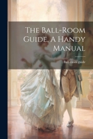 The Ball-room Guide, A Handy Manual 102232814X Book Cover
