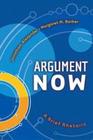 Argument Now: A Brief Rhetoric 0321113608 Book Cover