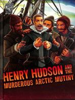 Henry Hudson and the Murderous Arctic Mutiny 1398251437 Book Cover