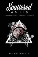 Scattered Ashes: A Collection Of Poetry And Prose 0692930833 Book Cover