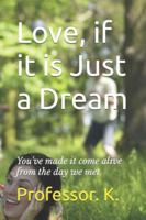 Love, if it is Just a Dream: You've made it come alive from the day we met (Explorations of Love) B0FPQWQV27 Book Cover
