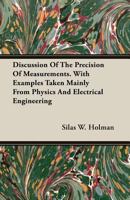 Discussion of the Precision of Measurements. With Examples Taken Mainly From Physics and Electrical Engineering 1406783617 Book Cover