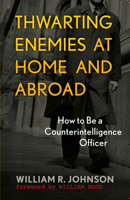 Thwarting Enemies at Home and Abroad: How to Be a Counterintelligence Officer 1589012550 Book Cover