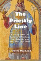 The Priestly Line: A Survey of the Old Testament Priesthood from Adam to Jesus, the Great High Priest 1548676241 Book Cover