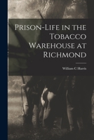 Prison-life in the Tobacco Warehouse at Richmond 1018865535 Book Cover