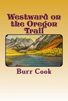 Westward on the Oregon Trail 1546953485 Book Cover