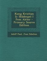 Kung Kristian II: Skadespel I Fem Akter 1289509883 Book Cover