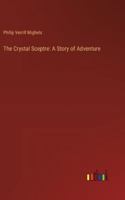 The Crystal Sceptre: A Story of Adventure 3368907239 Book Cover