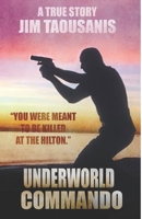 Underworld Commando: "You were meant to be killed at the Hilton" 0645066826 Book Cover