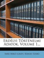 Erd�lyi T�rt�nelmi Adatok, Volume 1... 1012991369 Book Cover