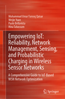 Empowering IoT: Reliability, Network Management, Sensing, and Probabilistic Charging in Wireless Sensor Networks: A Comprehensive Guide to IoT-based WSN Network Optimization 9819660785 Book Cover