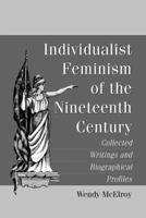 Individualist Feminism of the Nineteenth Century: Collected Writings and Biographical Profiles 0786474009 Book Cover