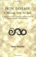 Skin Disease: A Message from the Soul: A Treatise from a Jungian Perspective of Psychosomatic Dermatology 1853437484 Book Cover