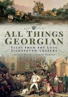 All Things Georgian: Tales from the Long Eighteenth Century 1526757850 Book Cover