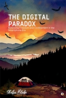 The Digital Paradox: Balancing Freedom and Confinement in the Smartphone Era 1088276504 Book Cover