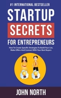 Startup Secrets for Entrepreneurs: How To Create Specific Strategies To Build Your List, Make Offers And Connect With Your Best Buyers 1637520751 Book Cover