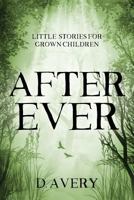 After Ever: Little Stories for Grown Children 0692175474 Book Cover