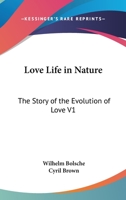 Love Life in Nature: The Story of the Evolution of Love V1 1425483879 Book Cover