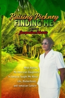 Raising Pickney Finding Me: What Raising My American Daughters in Jamaica Taught Me About Life, Motherhood, and Jamaican Culture B0FN8G37LB Book Cover