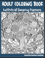 Adult Coloring Book Institute of Swearing Teachers: Teacher Swearing Coloring Book for those stressful school days. Funny Teacher Cussing Coloring Boo B08HTJ7CKG Book Cover